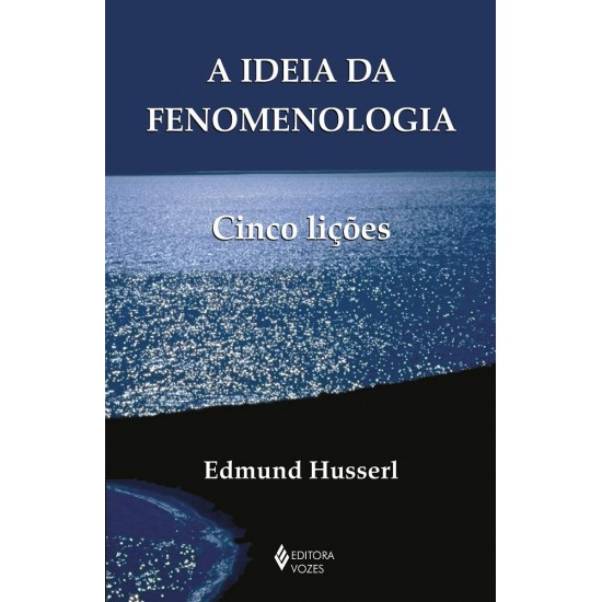 A Ideia da Fenomenologia: Cinco Lições