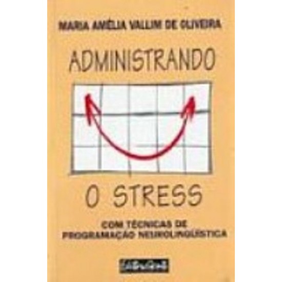 Administrando o Stress:Com Técnicas de Programação Neurolinguísticas