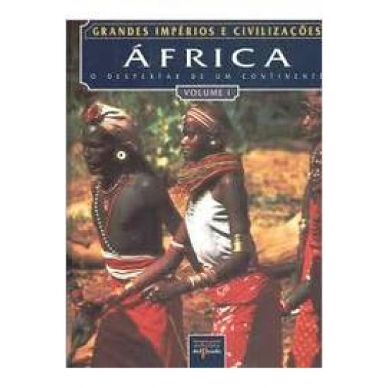 África: O Despertar de um Continente (Grandes Impérios e Civilizações)