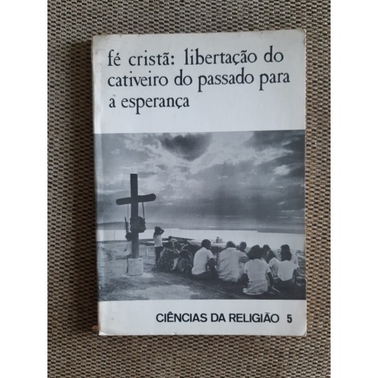 Fé Cristã: Libertação do Cativeiro do Pasado para a Esperanca