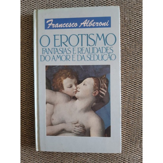 O Erotismo: Fantasias e Realidades do Amor e da Sedução 