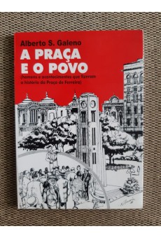 A Praça e o Povo (homens e acontecimentos que fizeram a história da Praça Ferreira)