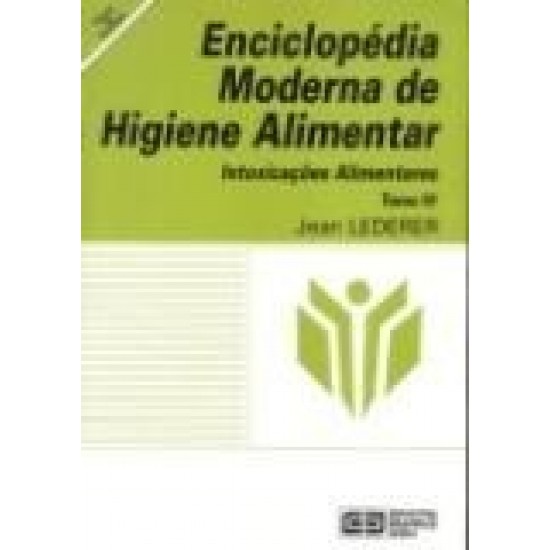 Enciclopédia Moderna de Higiene Alimentar: Intoxicações Alimentere,Tomo IV