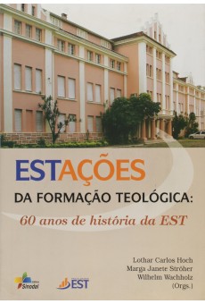 Estações Da Formação Teológica: 60 Anos de Hitória da EST