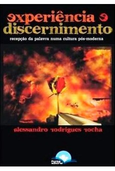 Experiência e Discernimento: Recepção da Palavra Numa Cultura Pós-Moderna 