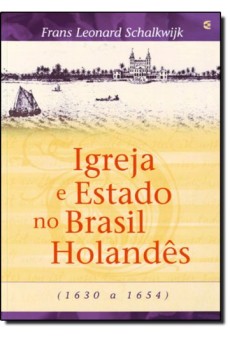 Igreja E Estado No Brasil Holandês (1630-1654)