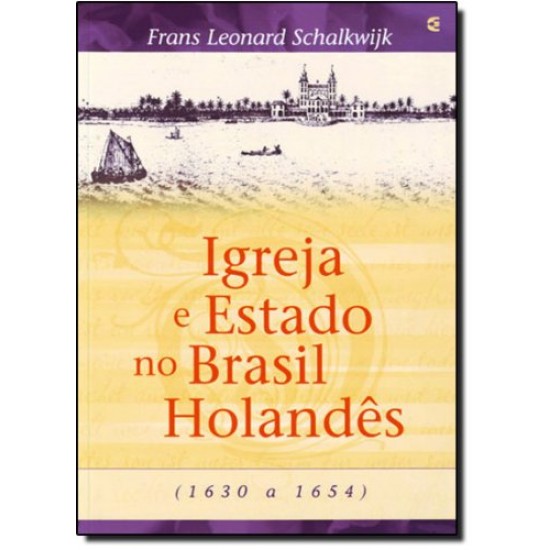 Igreja E Estado No Brasil Holandês (1630-1654)