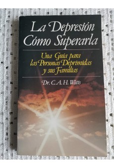 La Depresión Cómo Superarla:Um Guia para las Personas Deprimidas y sus Familias