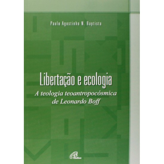 Libertação e Ecologia. A Teologia Teoantropocósmica de Leonardo Boff