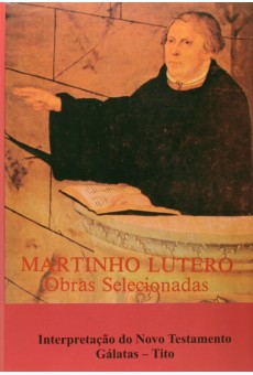 Martinho Lutero - Obras Selecionadas - V. 10 - Nt - Galatas - Tito 