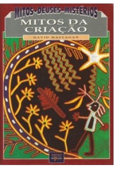 Mitos,Deuses, Mistérios: Mitos da Criação. O Aparecimento do Homem no Mundo