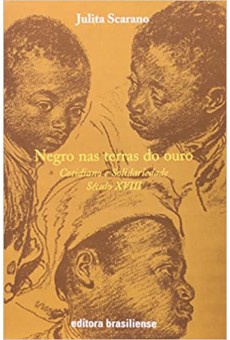 Negro nas Terras do Ouro. Cotidiano e Solidariedade Século XVIII