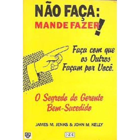 Não Faça Mande Fazer: O Segredo do Gerente Bem-Sucedido