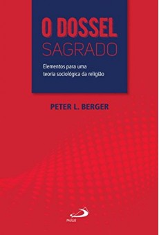 O Dossel Sagrado: Elementos Para uma Teoria Sociológica da Religião