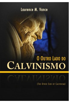 O Outro Lado do Calvinismo