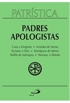 Padres Apologistas. Carta a Diogneto, Aristides de Atenas, Taciano, o Sírio, Atenágoras de Atenas, Teófilo de Antioquia, Hermias, o Filósofo (Volume 2)