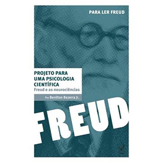 Para Ler Freud:Projeto para uma Psicologia Científica, Freud e as Neurociências