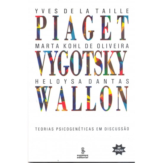 Piaget Vygotsky Wallon: Teoria Psicogenéticas em Discussão 