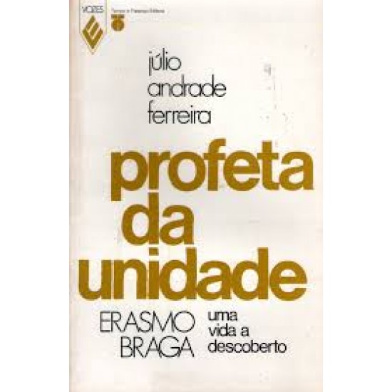 Profeta da Unidade: Erasmo Braga Uma Vida a Descoberta