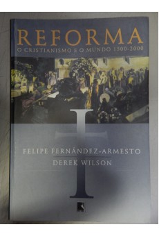 Reforma: O Cristianismo e o Mundo de 1500-2000