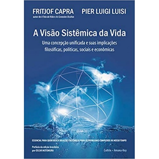 A Visão Sistêmica da Vida: Uma Concepção Unificada E Suas Implicações Filosóficas, Políticas, Sociais E Econômicas 