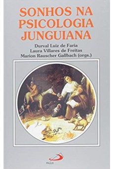 Sonhos na Psicologia Junguiana. Novas Perspectivas no Contexto Brasileiro - Coleção Amor e Psique