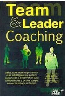 Team & leader coaching: Saiba tudo sobre os processos e as estratégias que podem ajudar você a desenvolver suas competências e de sua equipe, em curto espaço de tempo