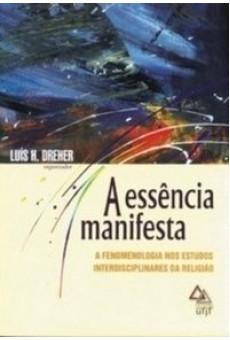 Essência Manifesta - A Fenomenologia Nos Estudos Interdisciplinares