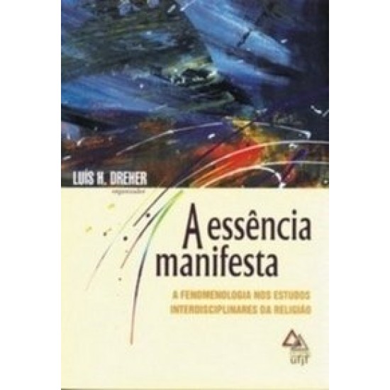 Essência Manifesta - A Fenomenologia Nos Estudos Interdisciplinares