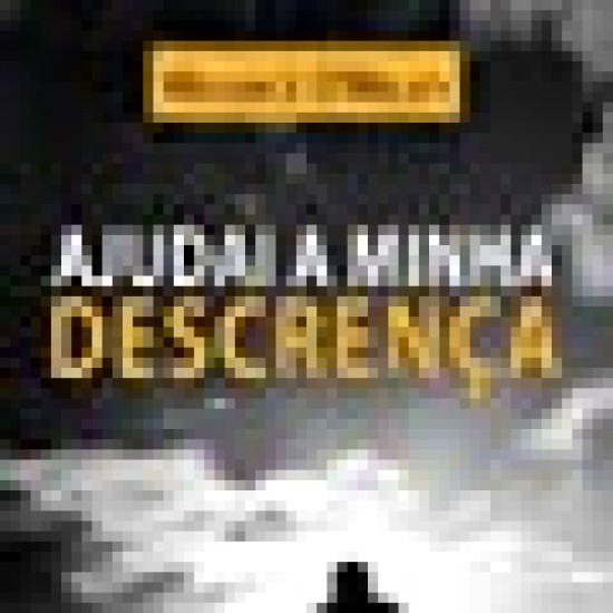 Ajudai a minha Descrença