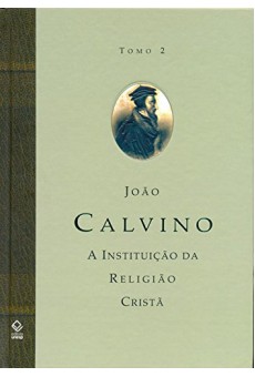 A Instituição da Religião Cristã - Tomo 2: Volume Tomo 2