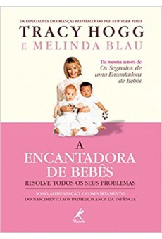 A encantadora de bebês resolve todos os seus problemas: Sono, alimentação e comportamento do nascimento aos primeiros anos da infância