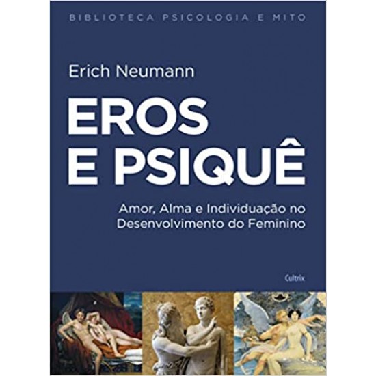 Eros e Psique: Amor, Alma e Individuação no Desenvolvimento do Feminino