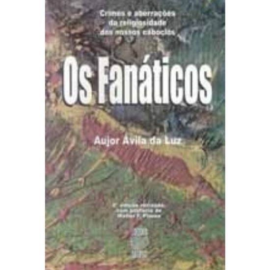 Os Fanáticos: Crimes e Aberrações da Religiosidade dos Nossos Caboclos