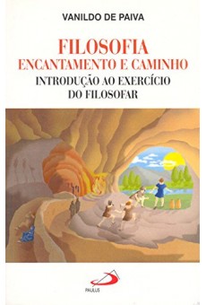 Filosofia Encantamento e Caminho,Introdução ao Exercício do Filosofar