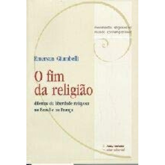 O Fim da Religião - Dilemas da Liberdade Religiosa no Brasil e na França