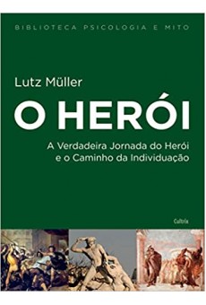 O Herói. A Verdadeira Jornada do Herói e o Caminho da Individuação