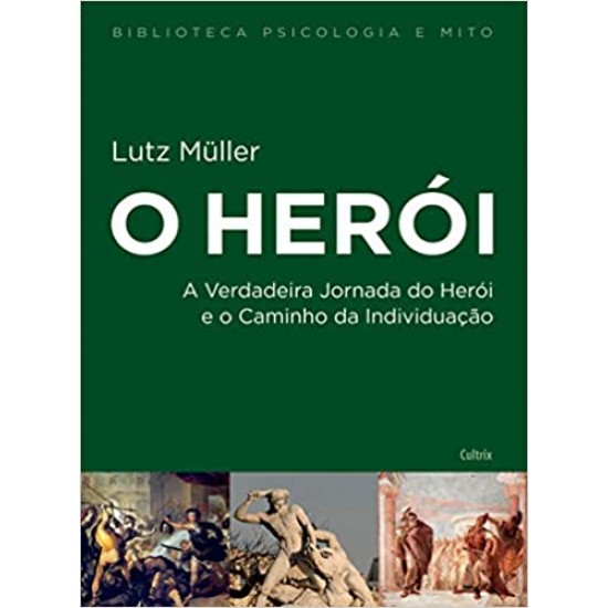 O Herói. A Verdadeira Jornada do Herói e o Caminho da Individuação