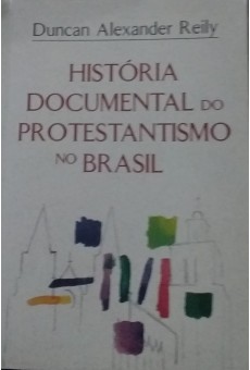 História Documental Do Protestantismo No Brasil