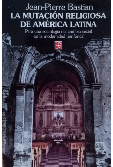 La mutación religiosa en América Latina. Para una sociología del cambio social en la modernidad periférica (Coleccion popular) (Spanish Edition)