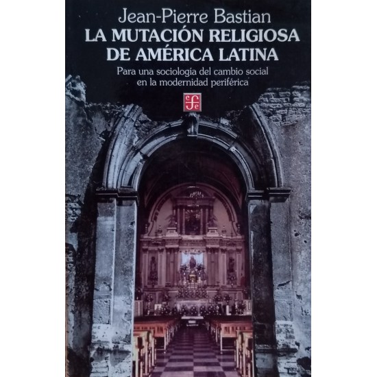 La mutación religiosa en América Latina. Para una sociología del cambio social en la modernidad periférica (Coleccion popular) (Spanish Edition)