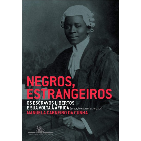 Negros, Estrangeiros: Os Escravos Libertos e sua Volta à África