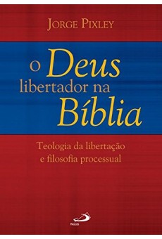 O Deus Libertador na Bíblia: Teologia da Libertação e Filosofia Processual