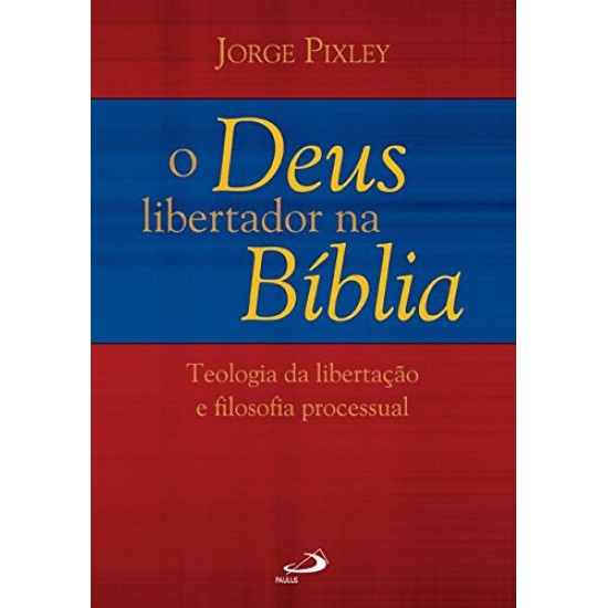 O Deus Libertador na Bíblia: Teologia da Libertação e Filosofia Processual