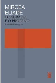 O Sagrado e o Profano: A Essência das religiões