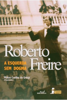 Roberto Freire: A esquerda sem Dogma