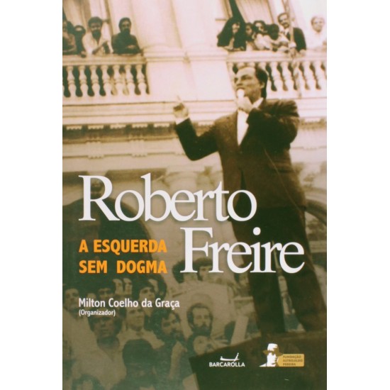 Roberto Freire: A esquerda sem Dogma